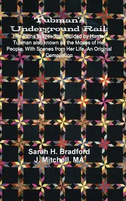 Le chemin de fer souterrain de Tubman : ses voies vers la liberté. Guidée par Harriet Tubman, également connue sous le nom de Moïse de son peuple. Avec des scènes de sa vie. An Or - Tubman's Underground Rail: Her Paths to Freedom. Guided by Harriet Tubman Also Known as the Moses of Her People. With Scenes From Her Life. An Or