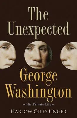 L'inattendu George Washington : Sa vie privée - The Unexpected George Washington: His Private Life