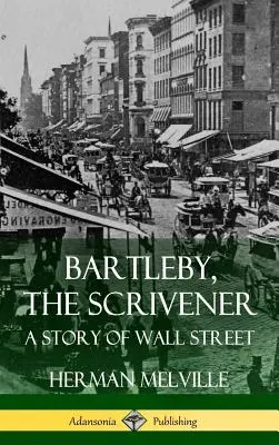 Bartleby, le Scrivener : Une histoire de Wall Street (couverture rigide) - Bartleby, the Scrivener: A Story of Wall Street (Hardcover)