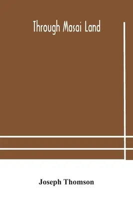 Through Masai land : a journey of exploration among the snowclad volcanic mountains and strange tribes of eastern equatorial Africa. L'être - Through Masai land: a journey of exploration among the snowclad volcanic mountains and strange tribes of eastern equatorial Africa. Being
