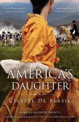 La fille de l'Amérique : Un roman magnifique et captivant sur la guerre d'Indépendance américaine - America's Daughter: A beautiful and gripping novel of the American Revolutionary War