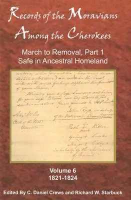 Records of the Moravians Among the Cherokees, Volume 6 : Volume Six : March to Removal, Part 1, Safe in the Ancestral Homeland, 1821-1824 (en anglais) - Records of the Moravians Among the Cherokees, Volume 6: Volume Six: March to Removal, Part 1, Safe in the Ancestral Homeland, 1821-1824