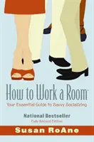 How to Work a Room : Votre guide essentiel pour des relations sociales intelligentes - How to Work a Room: Your Essential Guide to Savvy Socializing