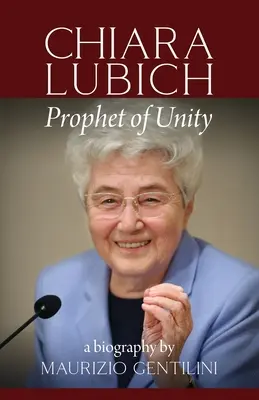 Chiara Lubich : Prophète de l'unité - Chiara Lubich: Prophet of Unity