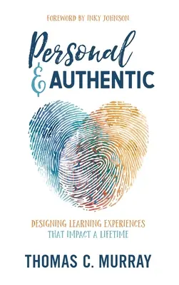 Personnel et authentique : Concevoir des expériences d'apprentissage qui marquent toute une vie - Personal & Authentic: Designing Learning Experiences That Impact a Lifetime