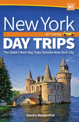 Excursions d'une journée à New York par thème : Les meilleures excursions d'une journée en dehors de la ville de New York - New York Day Trips by Theme: The State's Best Day Trips Outside New York City