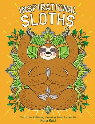 Les paresseux inspirants - Le livre de coloriage anti-stress pour adultes - Inspirational Sloths - The Stress Relieving Coloring Book For Adults