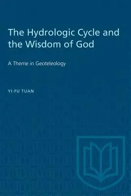 Le cycle hydrologique et la sagesse de Dieu : Un thème de la géotéléologie - The Hydrologic Cycle and the Wisdom of God: A Theme in Geoteleology