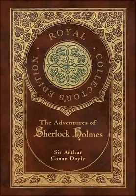 Les aventures de Sherlock Holmes (édition royale de collection) (illustré) (couverture rigide pelliculée avec jaquette) - The Adventures of Sherlock Holmes (Royal Collector's Edition) (Illustrated) (Case Laminate Hardcover with Jacket)