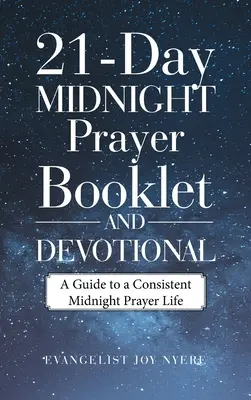 Livret de prière de minuit de 21 jours et dévotionnel : Un guide pour une vie de prière de minuit cohérente - 21-Day Midnight Prayer Booklet and Devotional: A Guide to a Consistent Midnight Prayer Life