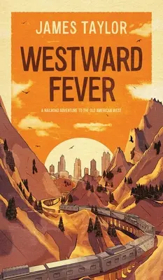 La fièvre de l'Ouest : Une aventure ferroviaire dans le vieil Ouest américain - Westward Fever: A Railroad Adventure to the Old American West