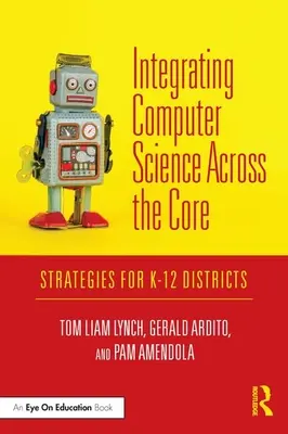 Intégrer l'informatique dans le tronc commun : Stratégies pour les districts de la maternelle à la 12e année - Integrating Computer Science Across the Core: Strategies for K-12 Districts