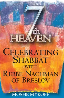 Le septième ciel : Célébrer le shabbat avec Rebbe Nachman de Breslov - Seventh Heaven: Celebrating Shabbat with Rebbe Nachman of Breslov