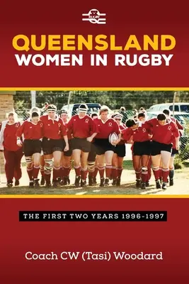 Les femmes du Queensland dans le rugby : les deux premières années 1996-1997 - Queensland Women in Rugby: The First Two Years 1996-1997