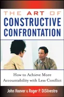 L'art de la confrontation constructive : Comment obtenir plus de responsabilité avec moins de conflits - The Art of Constructive Confrontation: How to Achieve More Accountability with Less Conflict