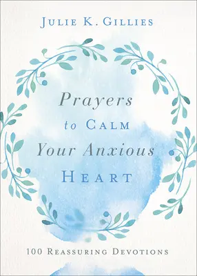 Prières pour calmer votre cœur anxieux : 100 dévotions rassurantes - Prayers to Calm Your Anxious Heart: 100 Reassuring Devotions