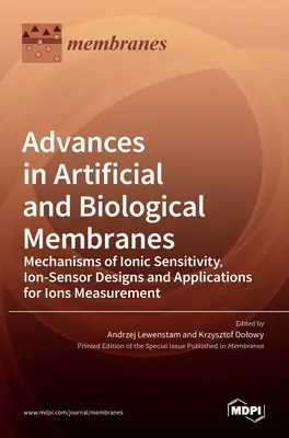 Progrès dans les membranes artificielles et biologiques : Mécanismes de sensibilité ionique, conception de capteurs ioniques et applications pour la mesure des ions - Advances in Artificial and Biological Membranes: Mechanisms of Ionic Sensitivity, Ion-Sensor Designs and Applications for Ions Measurement
