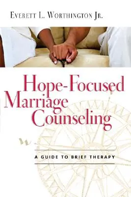 Le conseil conjugal axé sur l'espoir : Guide de la thérapie brève - Hope-Focused Marriage Counseling: A Guide to Brief Therapy