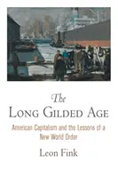 Le long âge doré : Le capitalisme américain et les leçons d'un nouvel ordre mondial - The Long Gilded Age: American Capitalism and the Lessons of a New World Order