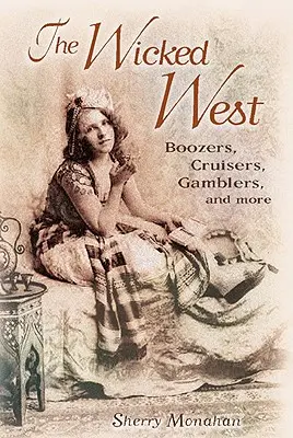 L'Ouest maléfique : Boozers, Cruisers, Gamblers, et plus encore - The Wicked West: Boozers, Cruisers, Gamblers, and More