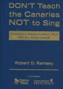 Don′t Teach the Canaries Not to Sing : Creating a School Culture That Boosts Achievement (N'apprenez pas aux canaris à ne pas chanter : créez une culture scolaire qui stimule la réussite) - Don′t Teach the Canaries Not to Sing: Creating a School Culture That Boosts Achievement
