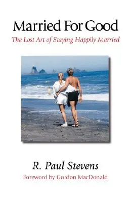 Mariés pour de bon : L'art perdu de rester heureux en ménage - Married for Good: The Lost Art of Staying Happily Married