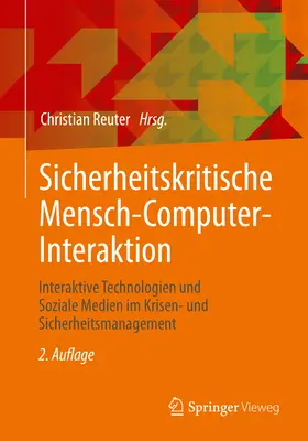 Sicherheitskritische Mensch-Computer-Interaktion : Interaktive Technologien Und Soziale Medien Im Krisen- Und Sicherheitsmanagement (Interaction des technologies et des médias sociaux dans la gestion des risques et de la sécurité) - Sicherheitskritische Mensch-Computer-Interaktion: Interaktive Technologien Und Soziale Medien Im Krisen- Und Sicherheitsmanagement