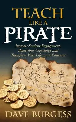 Enseigner comme un pirate : Augmentez l'engagement des élèves, stimulez votre créativité et transformez votre vie en tant qu'éducateur. - Teach Like a Pirate: Increase Student Engagement, Boost Your Creativity, and Transform Your Life as an Educator