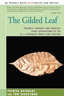 La feuille dorée : Triomphe, tragédie et tabac : trois générations de la famille R. J. Reynolds et la fortune - The Gilded Leaf: Triumph, Tragedy, and Tobacco: Three Generations of the R. J. Reynolds Family and Fortune