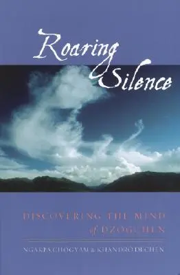 Le silence rugissant : Découvrir l'esprit du Dzogchen - Roaring Silence: Discovering the Mind of Dzogchen