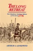 La longue retraite : La défense calamiteuse du New Jersey, 1776 - The Long Retreat: The Calamitous Defense of New Jersey, 1776