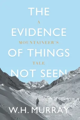 L'évidence des choses non vues : Récit d'un alpiniste - The Evidence of Things Not Seen: A Mountaineer's Tale