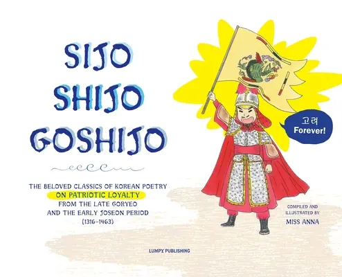 Sijo Shijo Goshjio : Les classiques bien-aimés de la poésie coréenne sur la loyauté patriotique de la fin de la période Goryeo et du début de la période Joseon (1316 1463) - Sijo Shijo Goshjio: The Beloved Classics of Korean Poetry on Patriotic Loyalty from the Late Goryeo and the Early Joseon Period (1316 1463