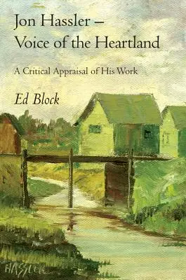 Jon Hassler -- Voice of the Heartland : Une évaluation critique de son œuvre - Jon Hassler -- Voice of the Heartland: A Critical Appraisal of His Work