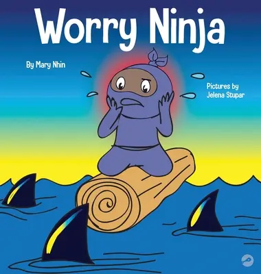 Ninja de l'inquiétude : un livre pour enfants sur la gestion de l'inquiétude et de l'anxiété - Worry Ninja: A Children's Book About Managing Your Worries and Anxiety