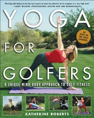 Yoga pour golfeurs : Une approche unique du corps et de l'esprit pour améliorer la condition physique des golfeurs - Yoga for Golfers: A Unique Mind-Body Approach to Golf Fitness