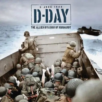 Le jour J : l'invasion de la Normandie par les Alliés - D-Day: The Allied Invasion of Normandy