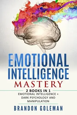 Emotional Intelligence Mastery : -2 LIVRES en 1- Intelligence émotionnelle + Psychologie noire et manipulation - Emotional Intelligence Mastery: -2 BOOKS in 1- Emotional Intelligence + Dark Psychology and Manipulation