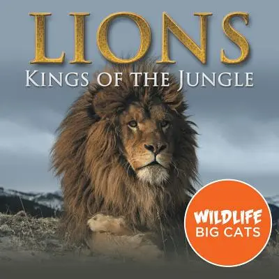 Lions : Les rois de la jungle (Wildlife Big Cats) - Lions: Kings of the Jungle (Wildlife Big Cats)