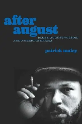 Après August : Blues, August Wilson et le théâtre américain - After August: Blues, August Wilson, and American Drama