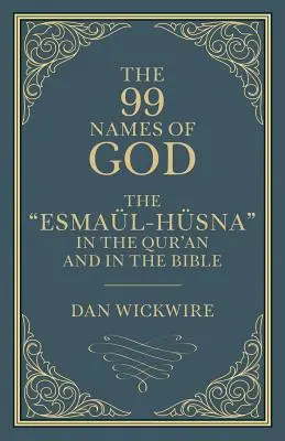 Les 99 noms de Dieu : L'Esmal-Hsna dans le Coran et dans la Bible - The 99 Names of God: The Esmal-Hsna in the Qur'an and in the Bible