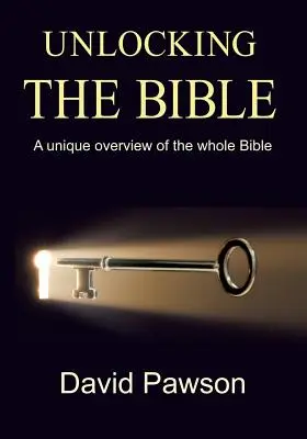 Déverrouiller la Bible : Une vue d'ensemble unique de toute la Bible - Unlocking The Bible: A Unique Overview of the Whole Bible