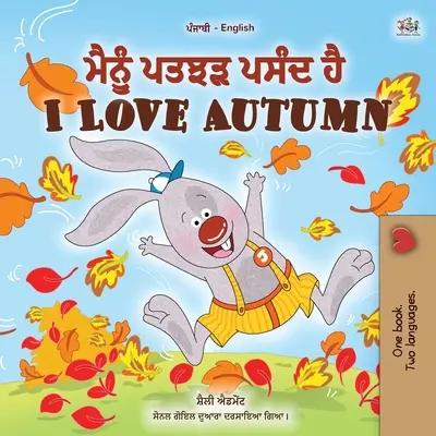 J'aime l'automne (livre pour enfants bilingue punjabi-anglais) : Punjabi Gurmukhi Inde - I Love Autumn (Punjabi English Bilingual Children's Book): Punjabi Gurmukhi India