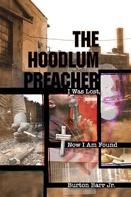 The Hoodlum Preacher : I Was Lost, Now I Am Found (Le prédicateur voyou : j'étais perdu, je suis retrouvé) - The Hoodlum Preacher: I Was Lost, Now I Am Found