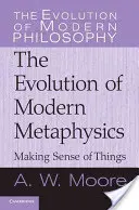 Le sens des choses : L'évolution de la métaphysique moderne - Making Sense of Things: The Evolution of Modern Metaphysics