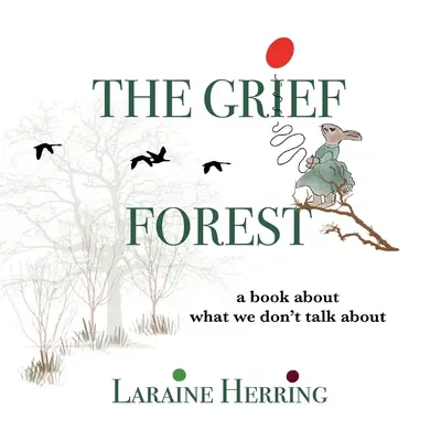 La forêt du chagrin : Un livre sur ce dont nous ne parlons pas - The Grief Forest: A Book About What We Don't Talk About