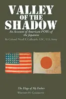 La vallée de l'ombre : récit des prisonniers de guerre américains aux mains des Japonais - Valley of the Shadow: An Account of American Pows of the Japanese