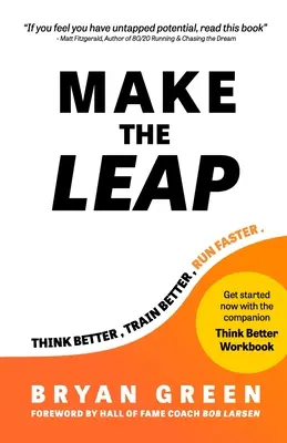 Faites le saut : Pensez mieux, Entraînez-vous mieux, Courez plus vite - Make the Leap: Think Better, Train Better, Run Faster