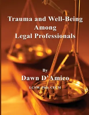Traumatisme et bien-être chez les professionnels du droit - Trauma and Well-Being Among Legal Professionals