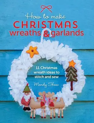 Comment faire des couronnes et des guirlandes de Noël : 11 idées de couronnes de Noël à piquer et à coudre - How to Make Christmas Wreaths and Garlands: 11 Christmas Wreath Ideas to Stitch and Sew